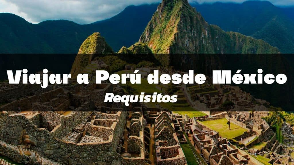 Requisitos para Viajar a Perú de México